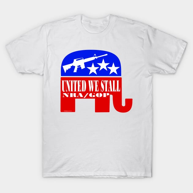 United We Stall - NRA/GOP T-Shirt by FunkilyMade